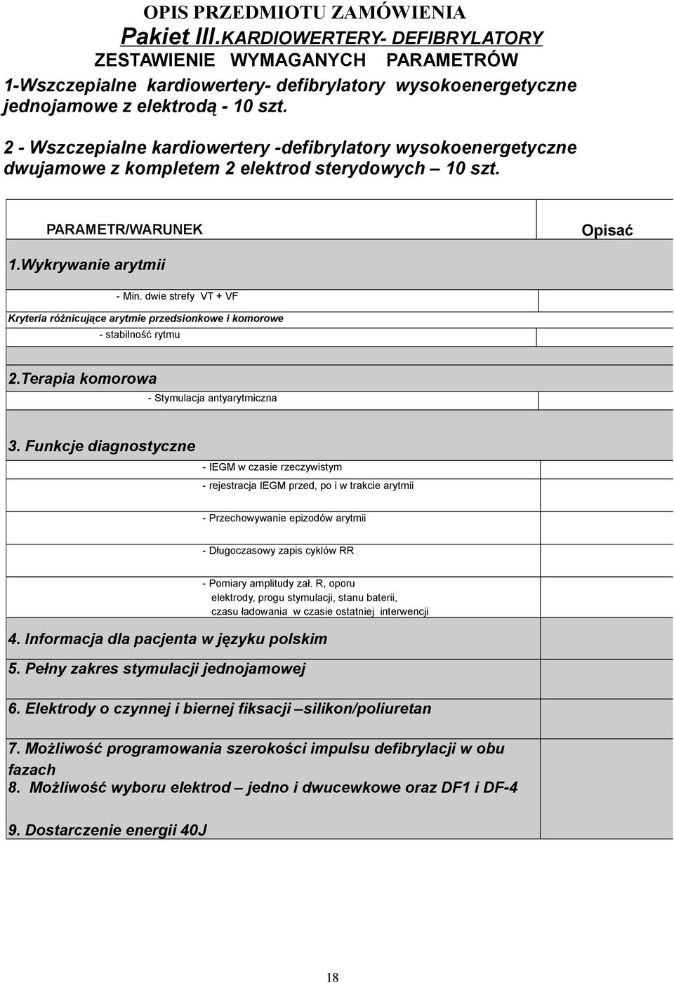 dwie strefy VT + VF Kryteria różnicujące arytmie przedsionkowe i komorowe - stabilność rytmu 2.Terapia komorowa - Stymulacja antyarytmiczna 3.