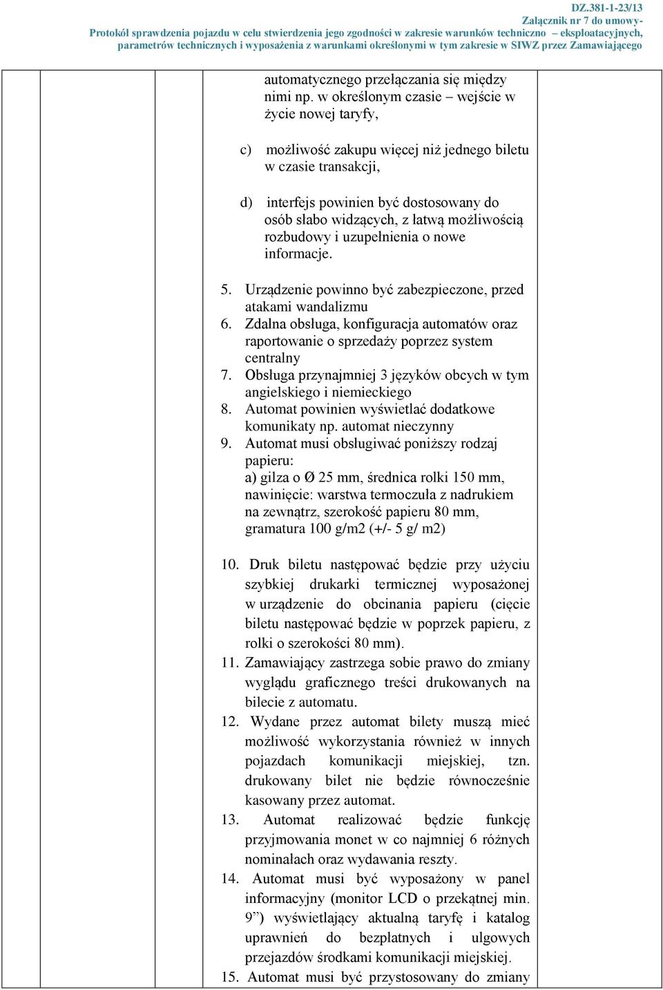 rozbudowy i uzupełnienia o nowe informacje. 5. Urządzenie powinno być zabezpieczone, przed atakami wandalizmu 6.