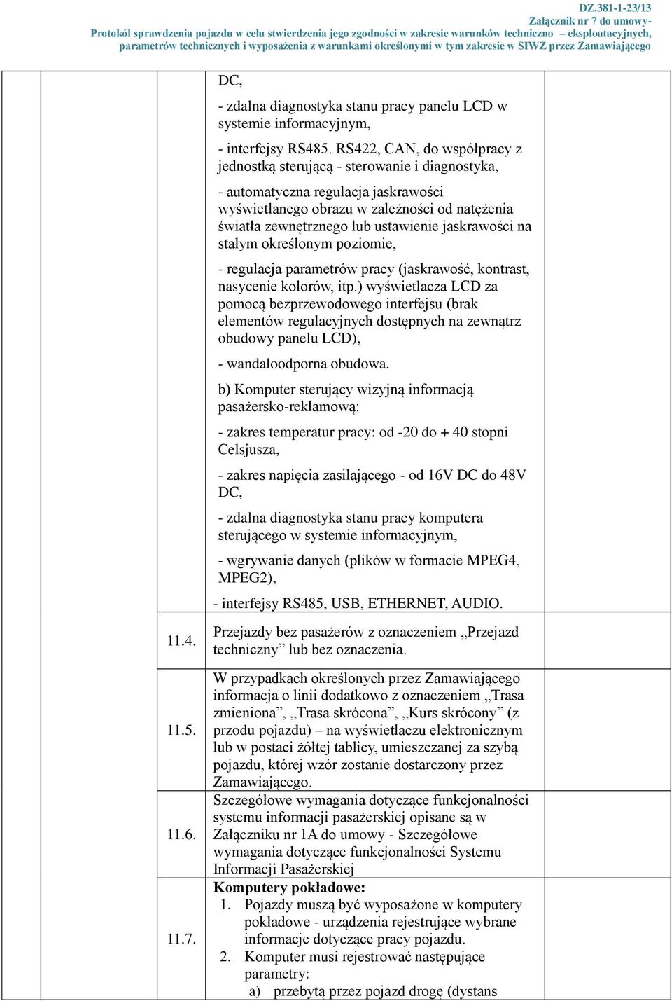 jaskrawości na stałym określonym poziomie, - regulacja parametrów pracy (jaskrawość, kontrast, nasycenie kolorów, itp.