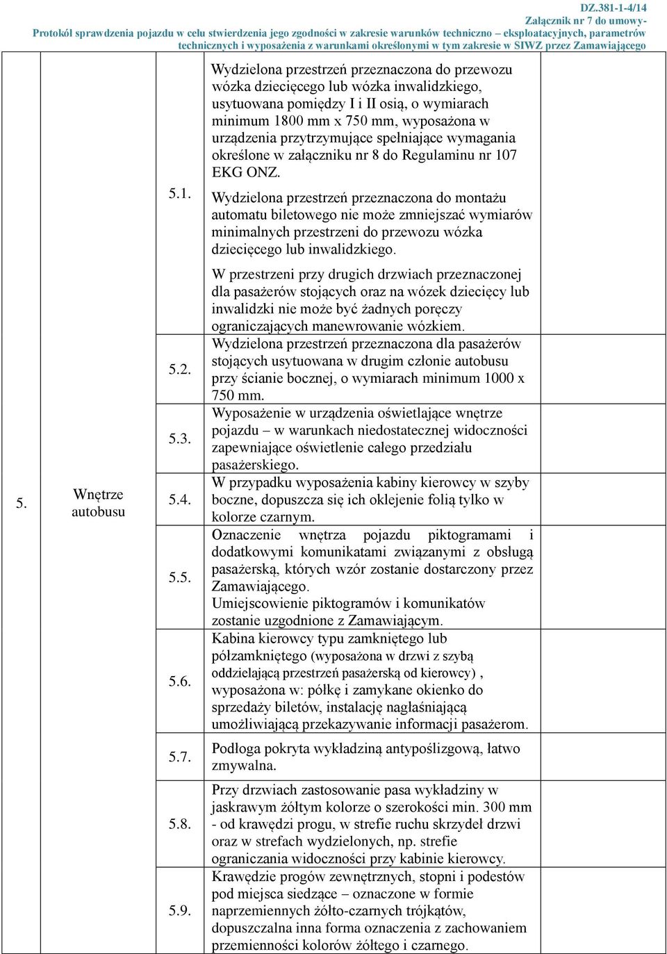 spełniające wymagania określone w załączniku nr 8 do Regulaminu nr 107 EKG ONZ.