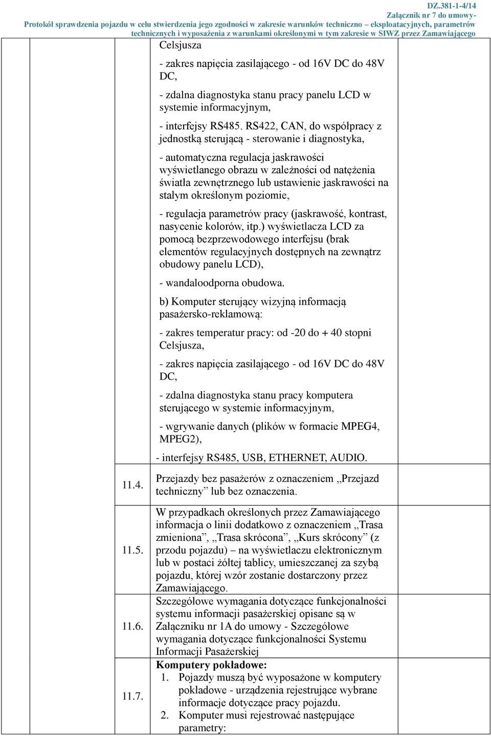 jaskrawości na stałym określonym poziomie, - regulacja parametrów pracy (jaskrawość, kontrast, nasycenie kolorów, itp.