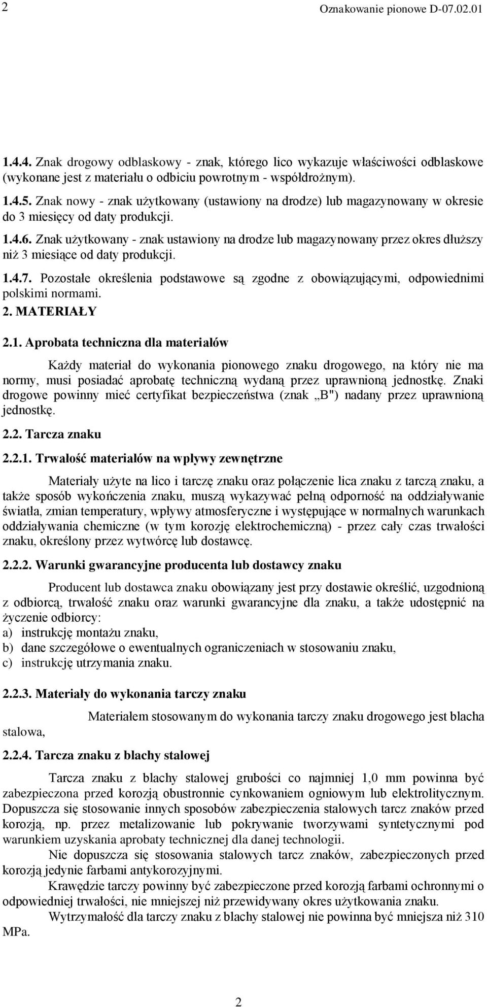 Znak użytkowany - znak ustawiony na drodze lub magazynowany przez okres dłuższy niż 3 miesiące od daty produkcji. 1.4.7.