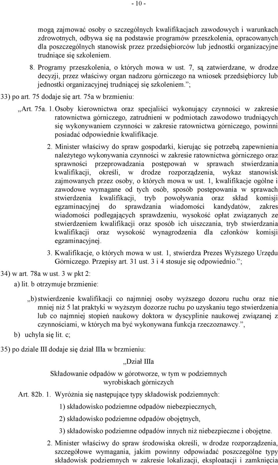 7, są zatwierdzane, w drodze decyzji, przez właściwy organ nadzoru górniczego na wniosek przedsiębiorcy lub jednostki organizacyjnej trudniącej się szkoleniem. ; 33) po art. 75 dodaje się art.