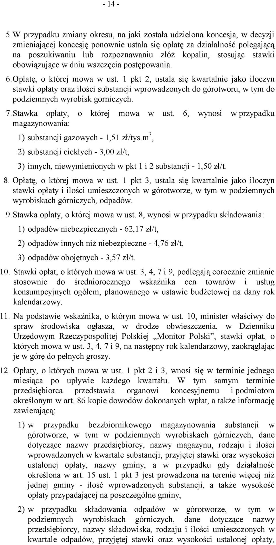 stosując stawki obowiązujące w dniu wszczęcia postępowania. 6.Opłatę, o której mowa w ust.