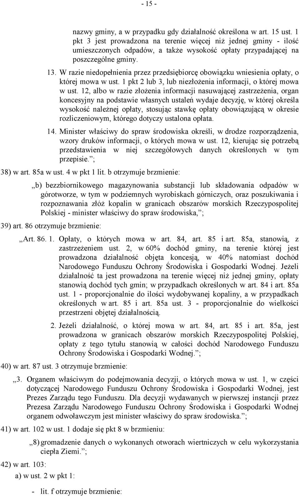 W razie niedopełnienia przez przedsiębiorcę obowiązku wniesienia opłaty, o której mowa w ust. 1 pkt 2 lub 3, lub niezłożenia informacji, o której mowa w ust.