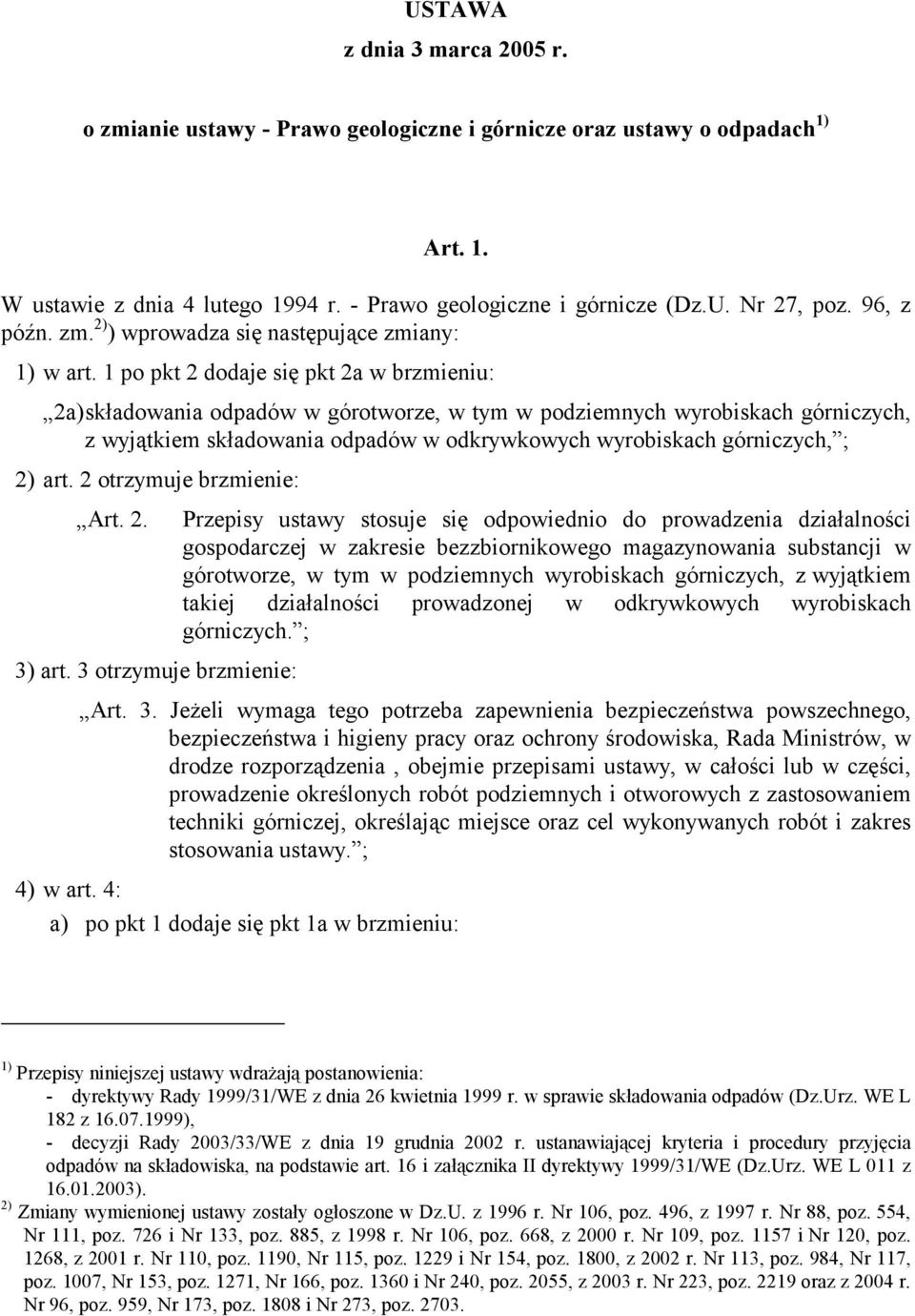 1 po pkt 2 dodaje się pkt 2a w brzmieniu: 2a)składowania odpadów w górotworze, w tym w podziemnych wyrobiskach górniczych, z wyjątkiem składowania odpadów w odkrywkowych wyrobiskach górniczych, ; 2)