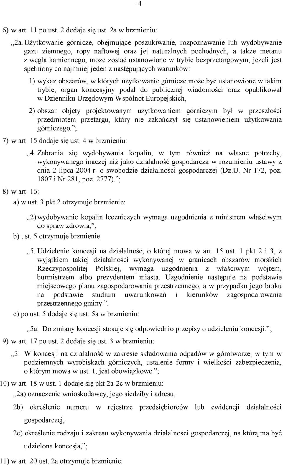 trybie bezprzetargowym, jeżeli jest spełniony co najmniej jeden z następujących warunków: 1) wykaz obszarów, w których użytkowanie górnicze może być ustanowione w takim trybie, organ koncesyjny podał