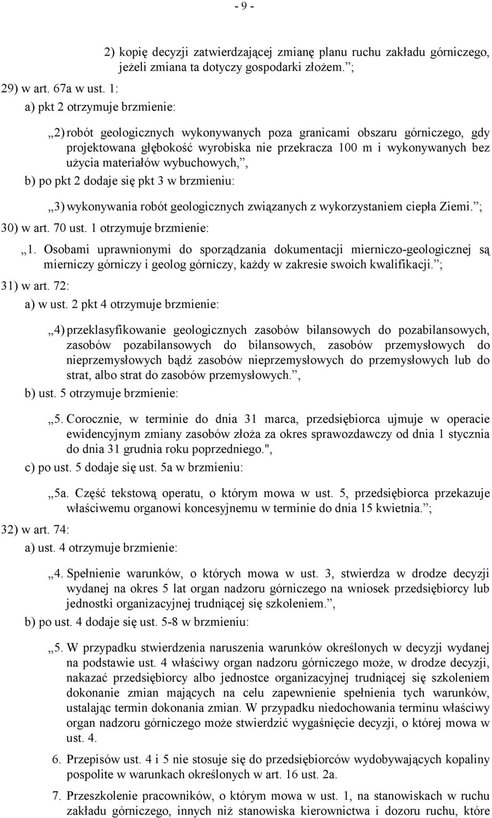 wybuchowych,, b) po pkt 2 dodaje się pkt 3 w brzmieniu: 3) wykonywania robót geologicznych związanych z wykorzystaniem ciepła Ziemi. ; 30) w art. 70 ust. 1 otrzymuje brzmienie: 1.