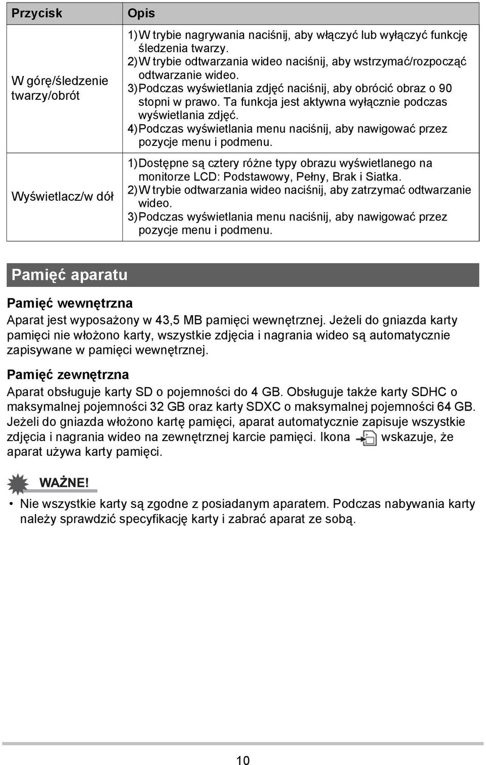 Ta funkcja jest aktywna wyłącznie podczas wyświetlania zdjęć. 4)Podczas wyświetlania menu naciśnij, aby nawigować przez pozycje menu i podmenu.