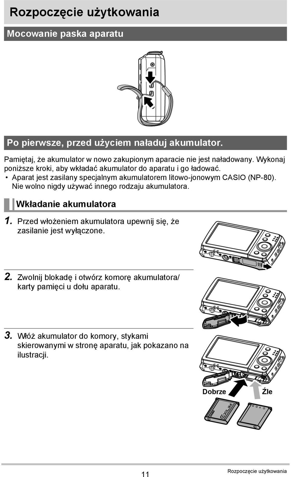 Nie wolno nigdy używać innego rodzaju akumulatora. Wkładanie akumulatora 1. Przed włożeniem akumulatora upewnij się, że zasilanie jest wyłączone. 2.