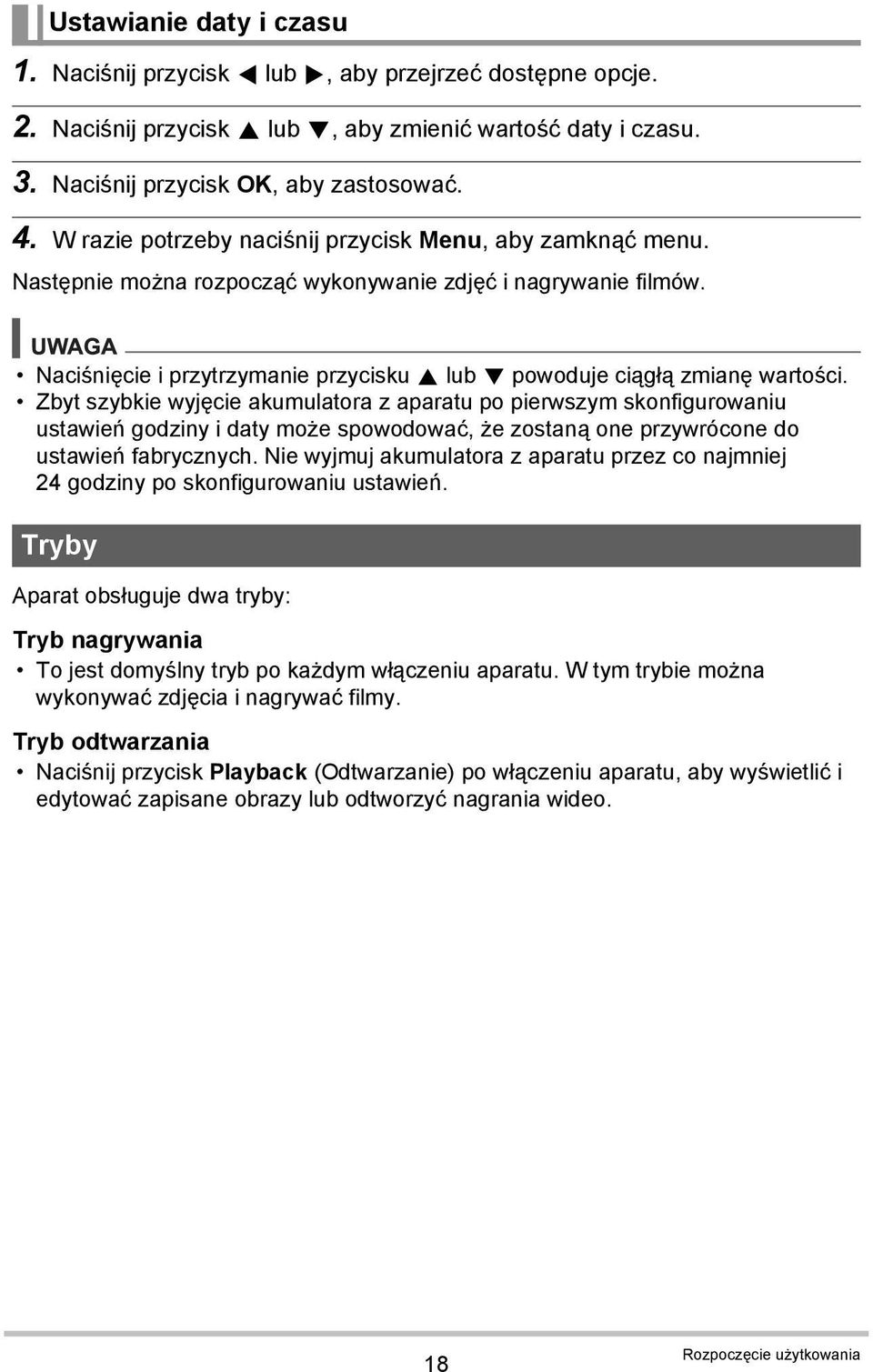 Zbyt szybkie wyjęcie akumulatora z aparatu po pierwszym skonfigurowaniu ustawień godziny i daty może spowodować, że zostaną one przywrócone do ustawień fabrycznych.