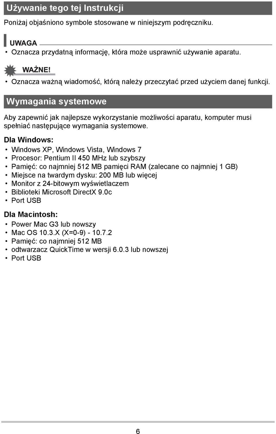 Wymagania systemowe Aby zapewnić jak najlepsze wykorzystanie możliwości aparatu, komputer musi spełniać następujące wymagania systemowe.