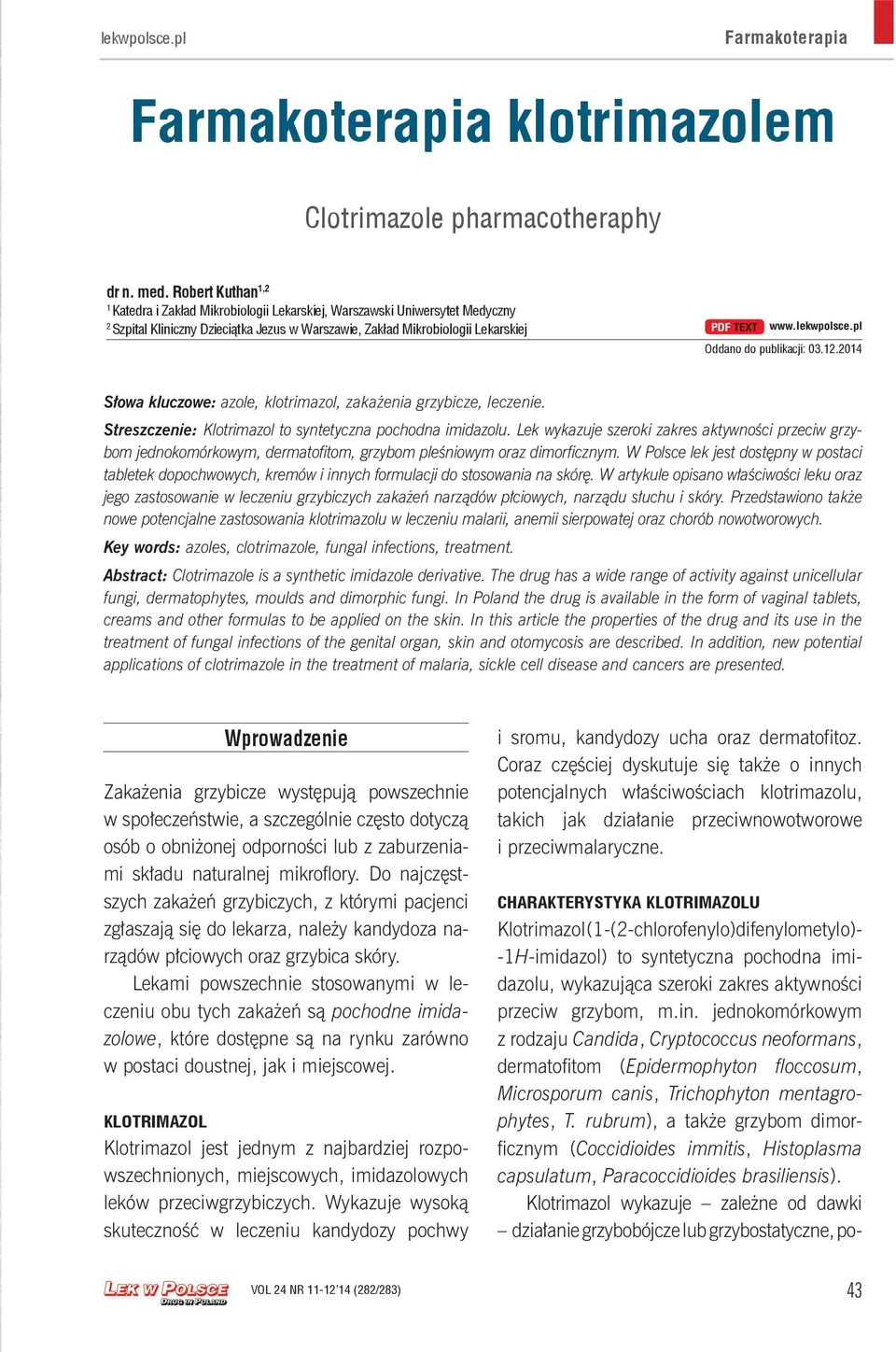 lekwpolsce.pl Oddano do publikacji: 03.12.2014 Słowa kluczowe: azole, klotrimazol, zakażenia grzybicze, leczenie. Streszczenie: Klotrimazol to syntetyczna pochodna imidazolu.