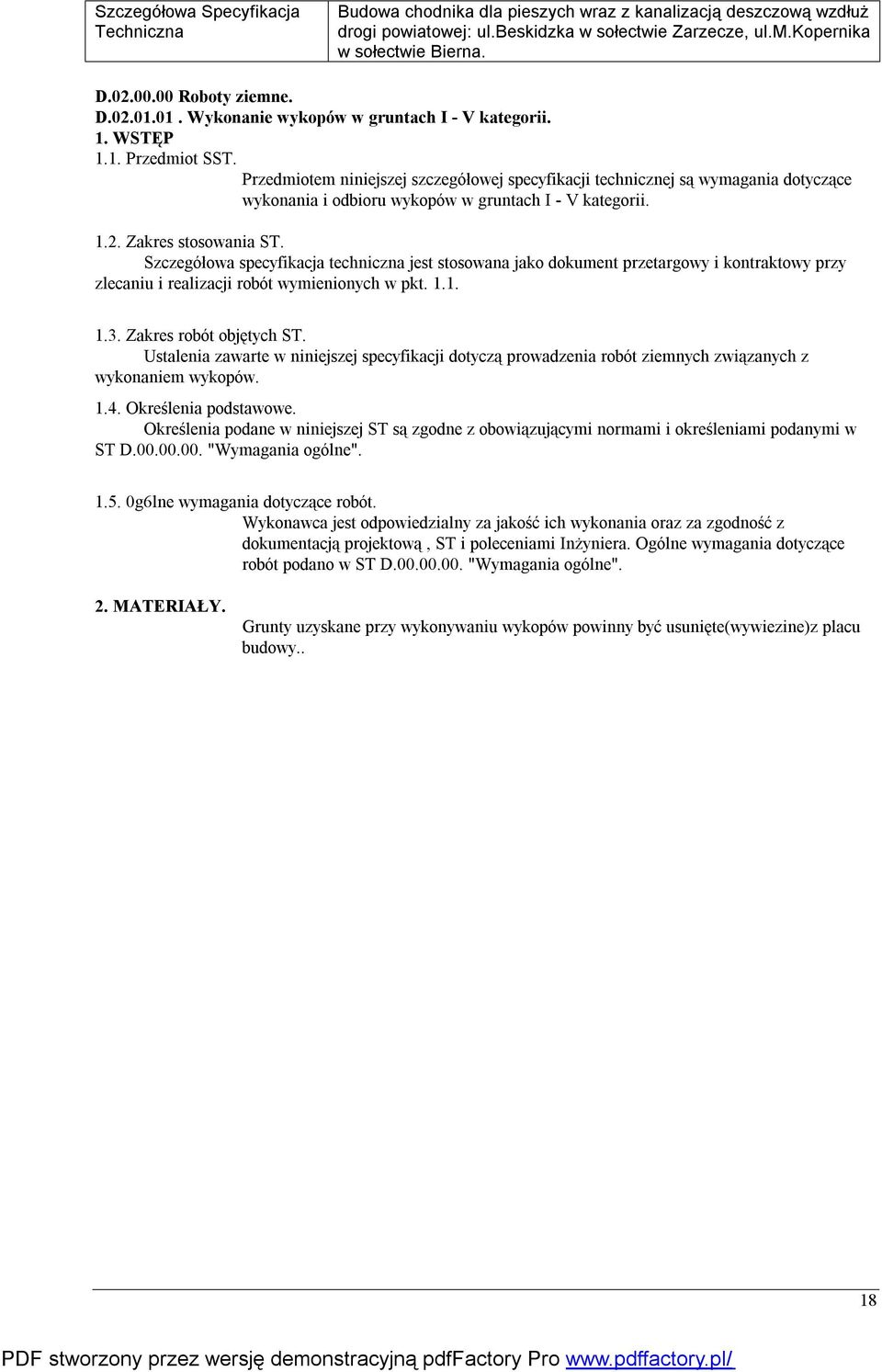 Szczegółowa specyfikacja techniczna jest stosowana jako dokument przetargowy i kontraktowy przy zlecaniu i realizacji robót wymienionych w pkt. 1.1. 1.3. Zakres robót objętych ST.