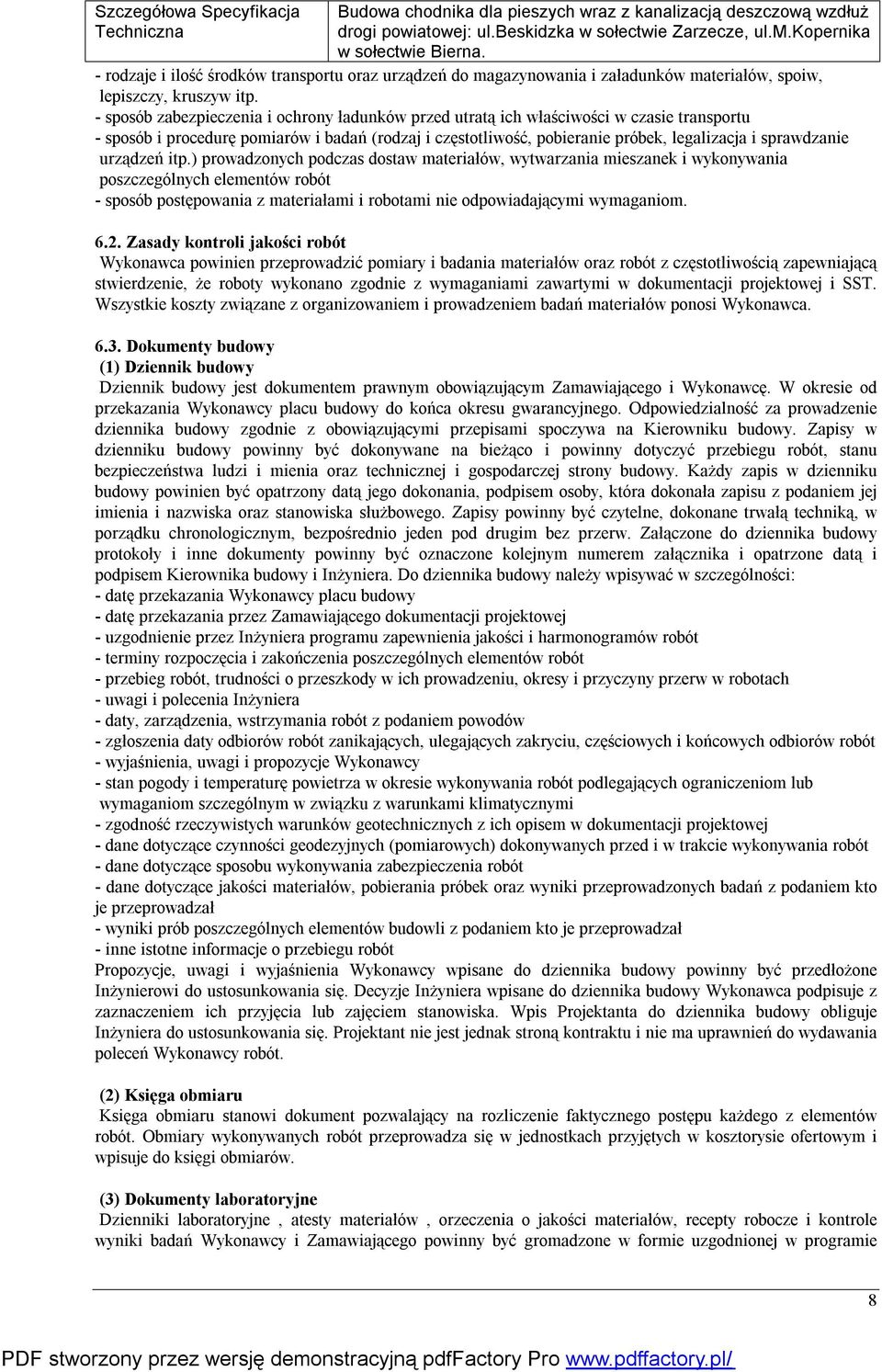 urządzeń itp.) prowadzonych podczas dostaw materiałów, wytwarzania mieszanek i wykonywania poszczególnych elementów robót - sposób postępowania z materiałami i robotami nie odpowiadającymi wymaganiom.