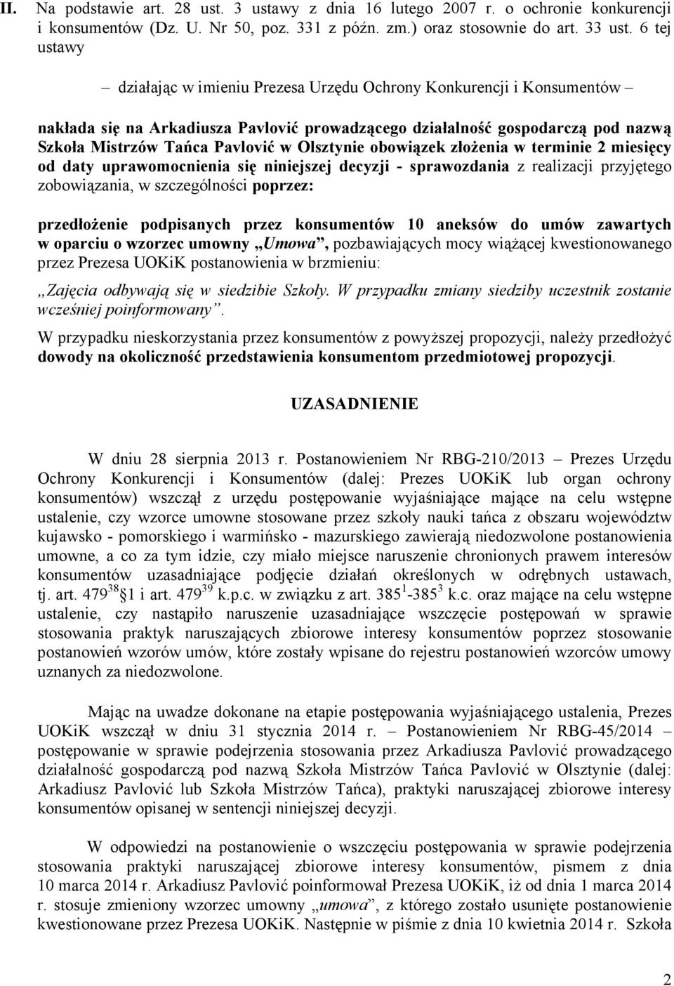 Olsztynie obowiązek złoŝenia w terminie 2 miesięcy od daty uprawomocnienia się niniejszej decyzji - sprawozdania z realizacji przyjętego zobowiązania, w szczególności poprzez: przedłoŝenie