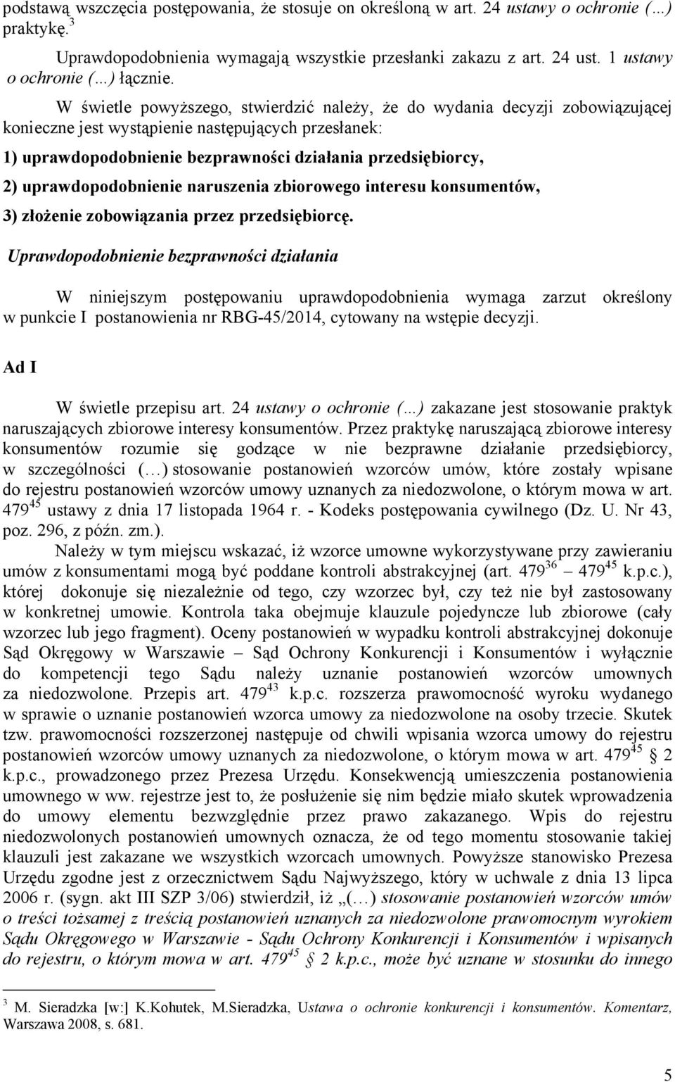 uprawdopodobnienie naruszenia zbiorowego interesu konsumentów, 3) złoŝenie zobowiązania przez przedsiębiorcę.