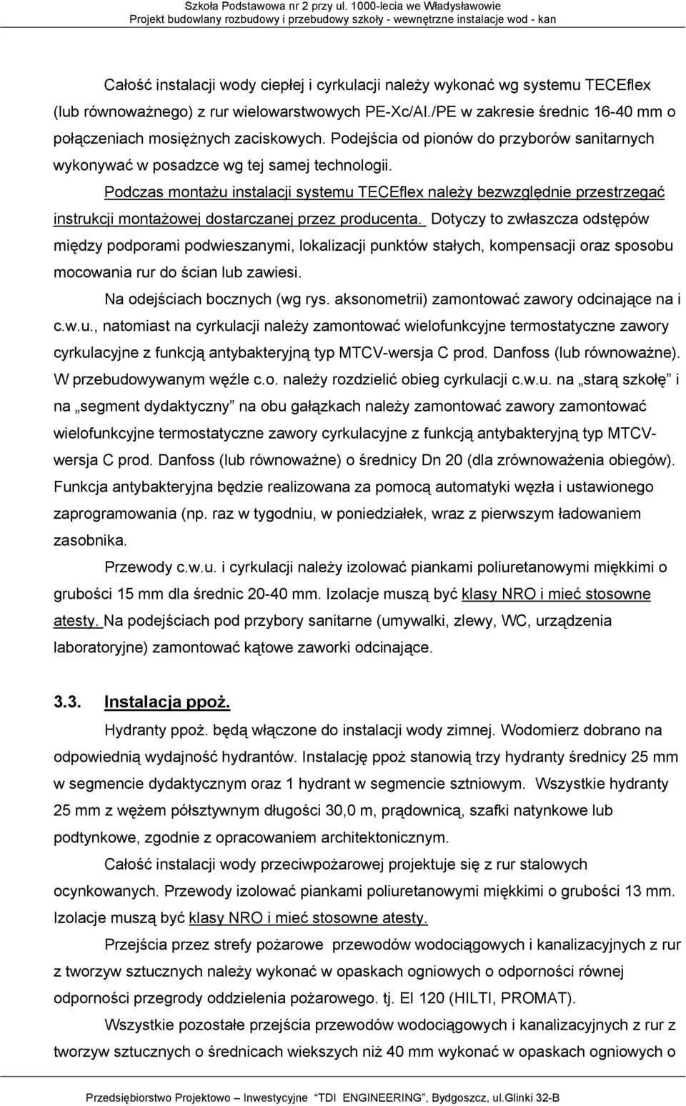 Podczas montażu instalacji systemu TECEflex należy bezwzględnie przestrzegać instrukcji montażowej dostarczanej przez producenta.