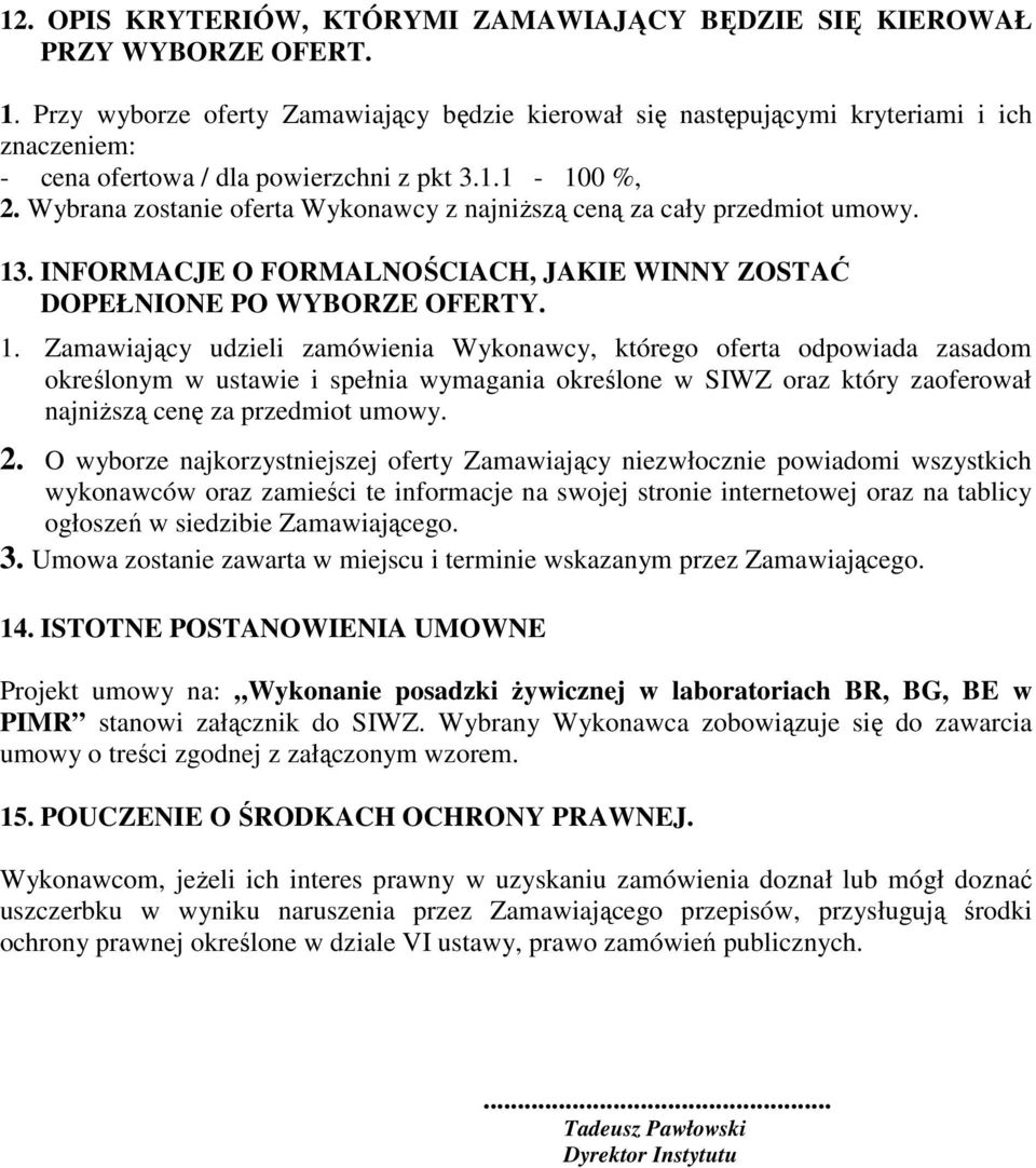 Wybrana zostanie oferta Wykonawcy z najniższą ceną za cały przedmiot umowy. 13