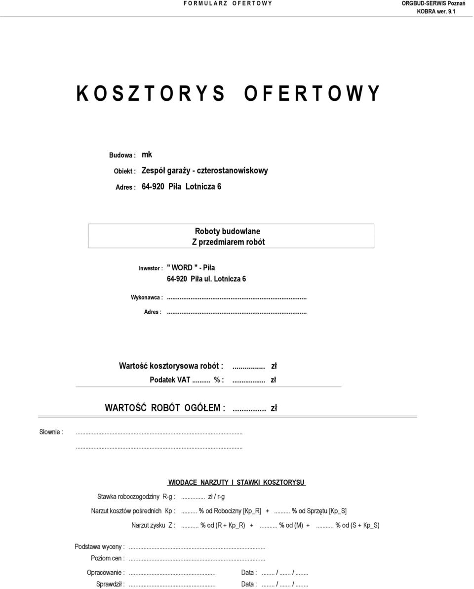 ..... WIODĄCE NARZUTY I STAWKI KOSZTORYSU Stawka roboczogodziny R-g :... zł / r-g Narzut kosztów pośrednich Kp :... % od Robocizny [Kp_R] +.