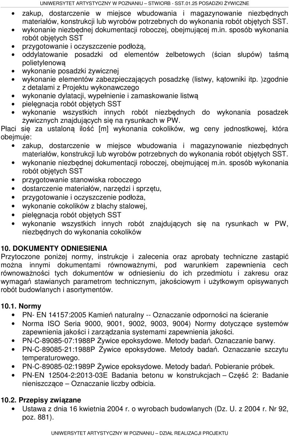 sposób wykonania robót objętych SST przygotowanie i oczyszczenie podłożą, oddylatowanie posadzki od elementów żelbetowych (ścian słupów) taśmą polietylenową wykonanie posadzki żywicznej wykonanie