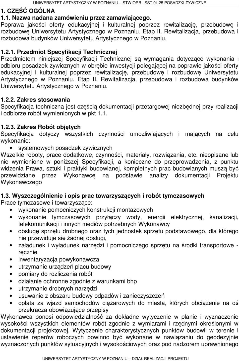 2.1. Przedmiot Specyfikacji Technicznej Przedmiotem niniejszej Specyfikacji Technicznej są wymagania dotyczące wykonania i odbioru posadzek żywicznych w obrębie inwestycji polegającej na poprawie