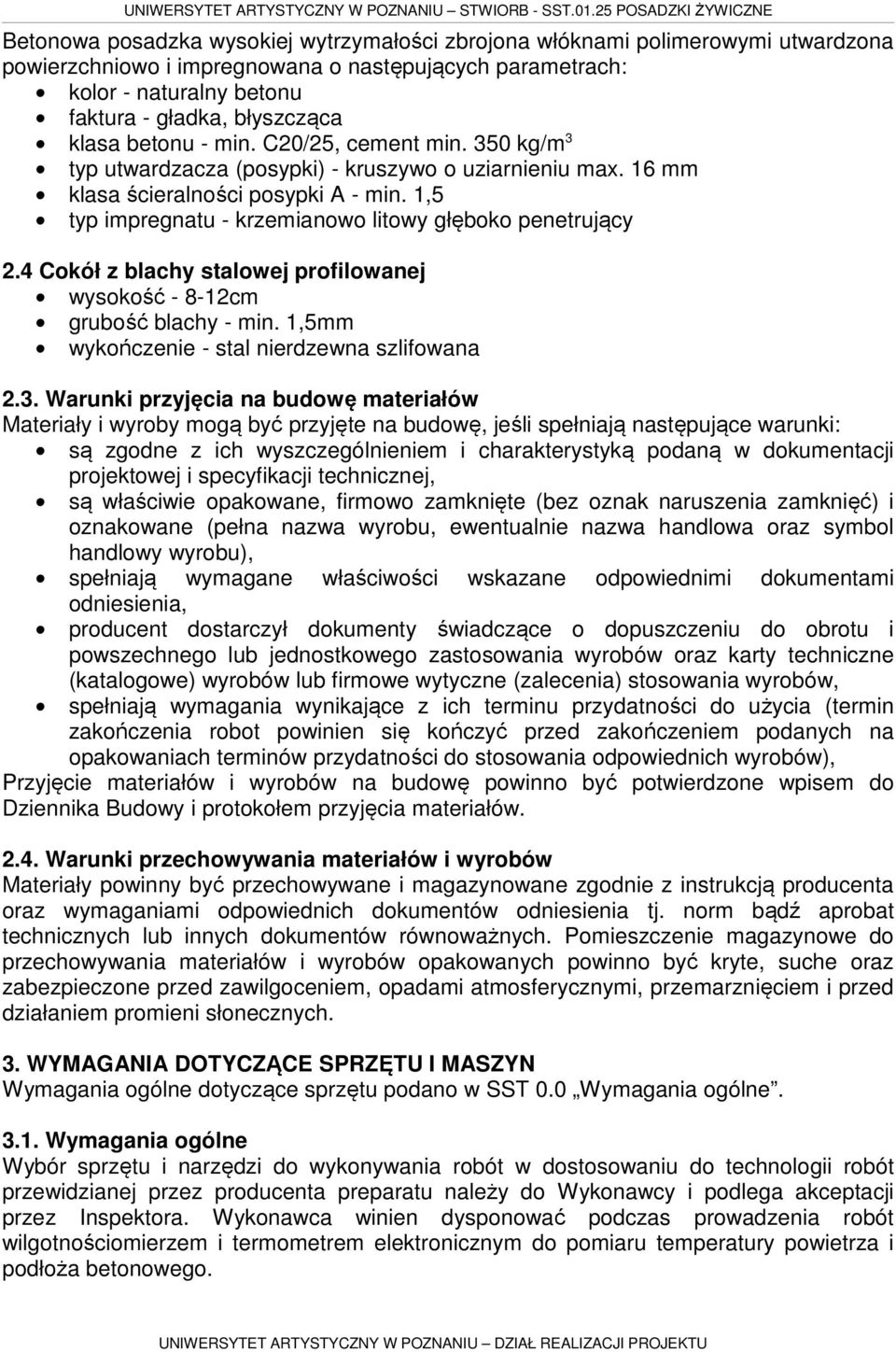 1,5 typ impregnatu - krzemianowo litowy głęboko penetrujący 2.4 Cokół z blachy stalowej profilowanej wysokość - 8-12cm grubość blachy - min. 1,5mm wykończenie - stal nierdzewna szlifowana 2.3.