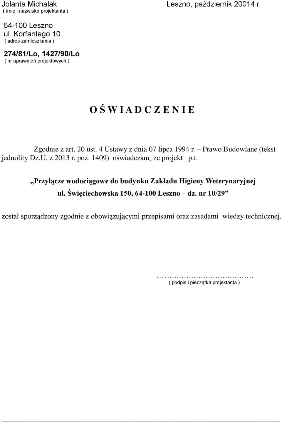 4 Ustawy z dnia 07 lipca 1994 r. Prawo Budowlane (tekst jednolity Dz.U. z 2013 r. poz. 1409) oświadczam, że projekt p.t. Przyłącze wodociągowe do budynku Zakładu Higieny Weterynaryjnej ul.