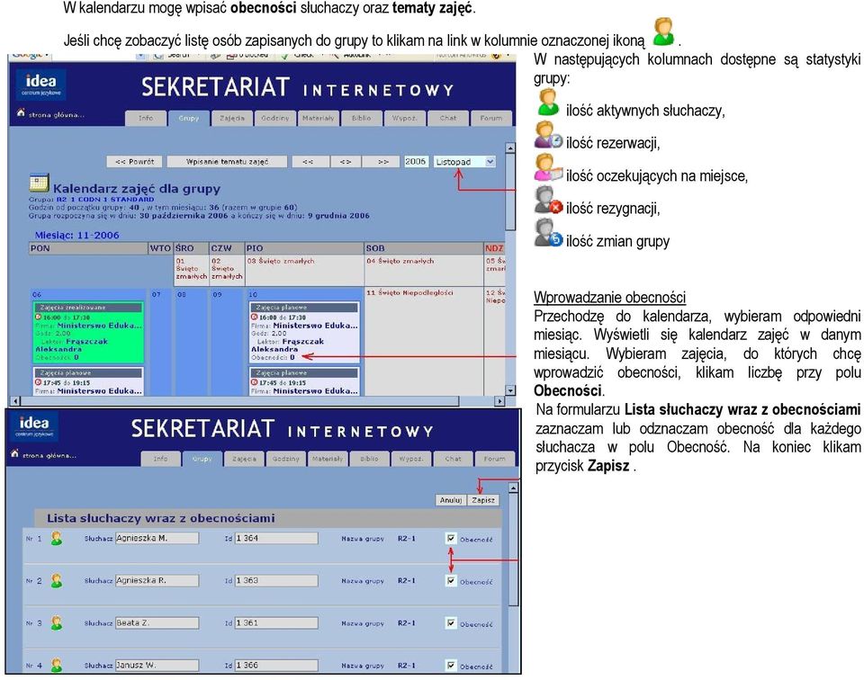 Wprowadzanie obecności Przechodzę do kalendarza, wybieram odpowiedni miesiąc. Wyświetli się kalendarz zajęć w danym miesiącu.