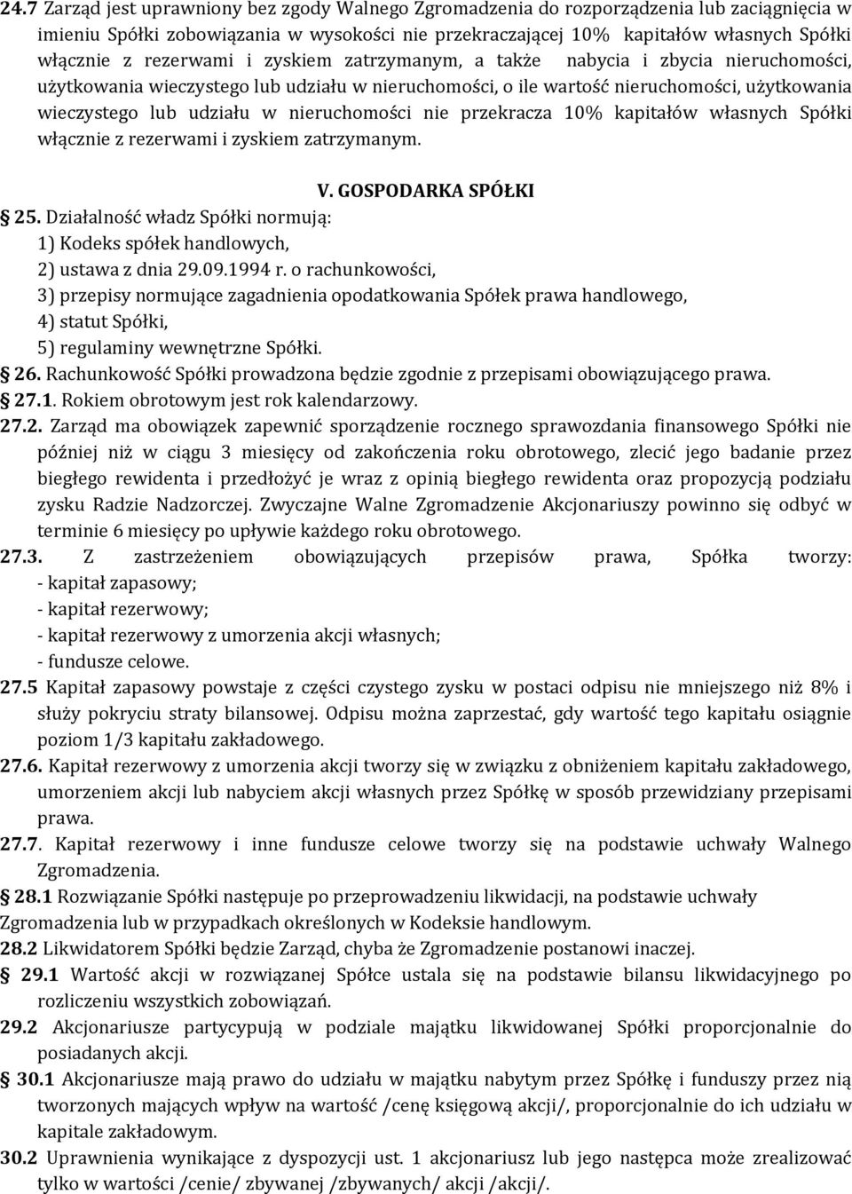 nieruchomości nie przekracza 10% kapitałów własnych Spółki włącznie z rezerwami i zyskiem zatrzymanym. V. GOSPODARKA SPÓŁKI 25.