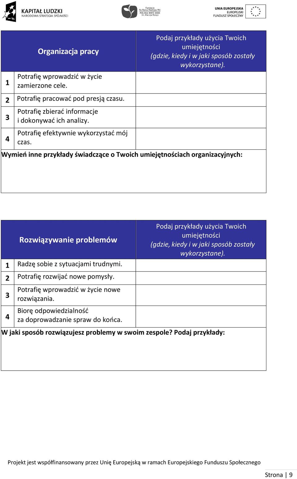 Wymień inne przykłady świadczące Twich umiejętnściach rganizacyjnych: Rzwiązywanie prblemów 1 Radzę sbie z sytuacjami trudnymi. 2 Ptrafię rzwijać nwe pmysły.