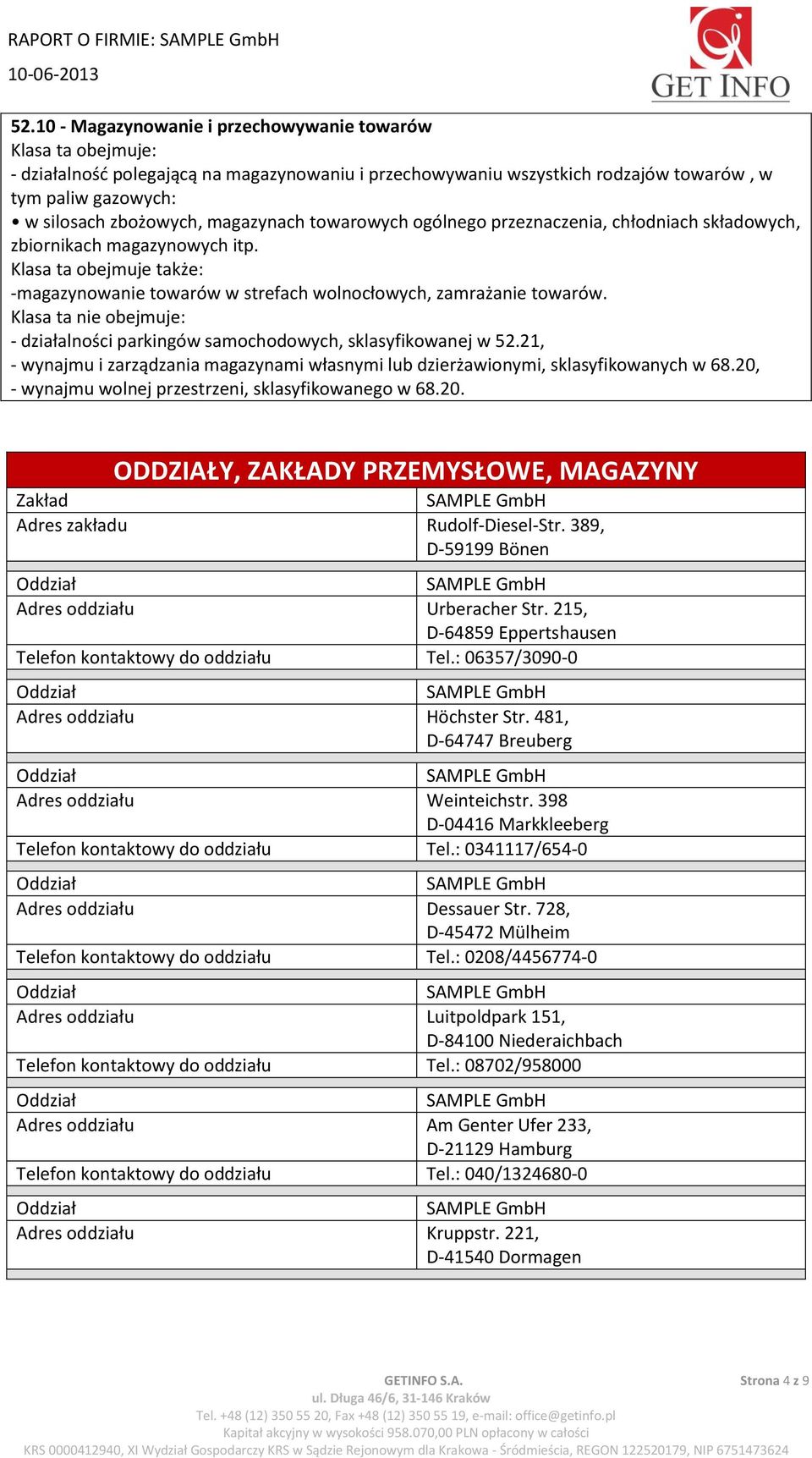 magazynach towarowych ogólnego przeznaczenia, chłodniach składowych, zbiornikach magazynowych itp. Klasa ta obejmuje także: -magazynowanie towarów w strefach wolnocłowych, zamrażanie towarów.