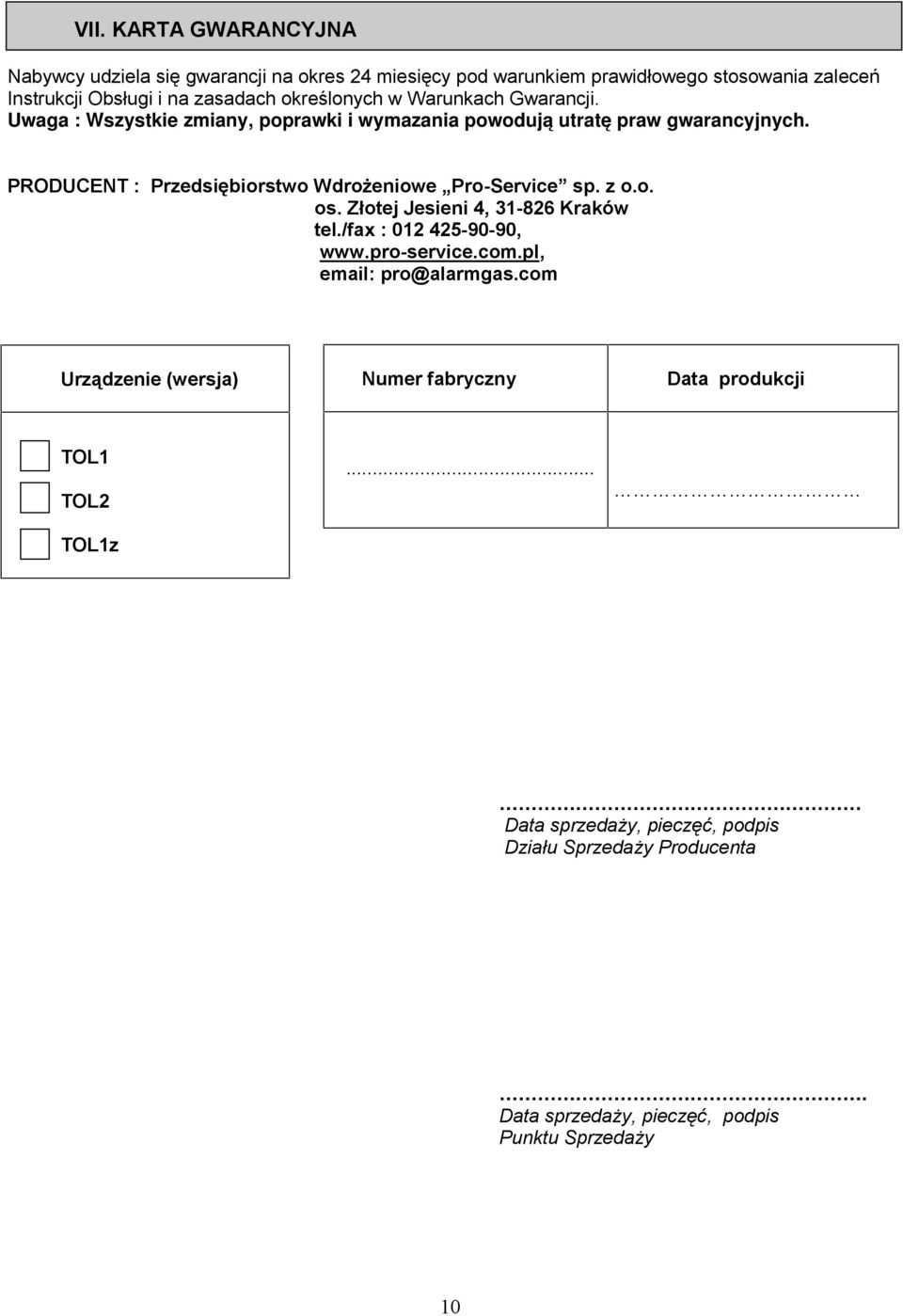 PRODUCENT : Przedsiębiorstwo Wdrożeniowe Pro-Service sp. z o.o. os. Złotej Jesieni 4, 31-826 Kraków tel./fax : 012 425-90-90, www.pro-service.com.