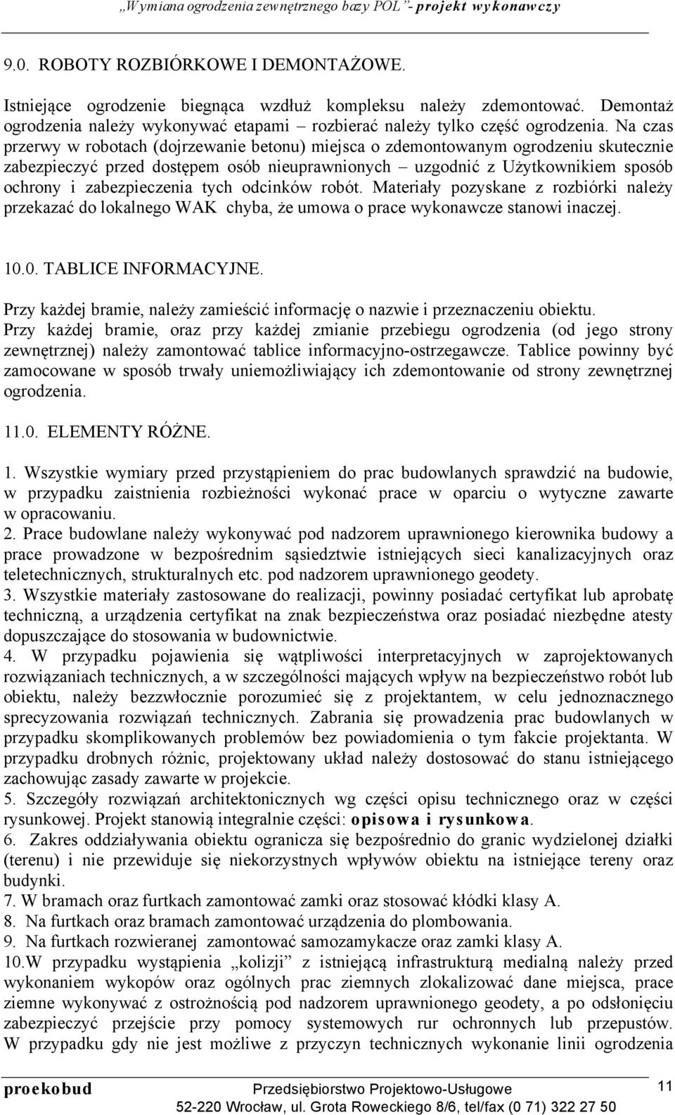 tych odcinków robót. Materiały pozyskane z rozbiórki należy przekazać do lokalnego WAK chyba, że umowa o prace wykonawcze stanowi inaczej. 10.0. TABLICE INFORMACYJNE.