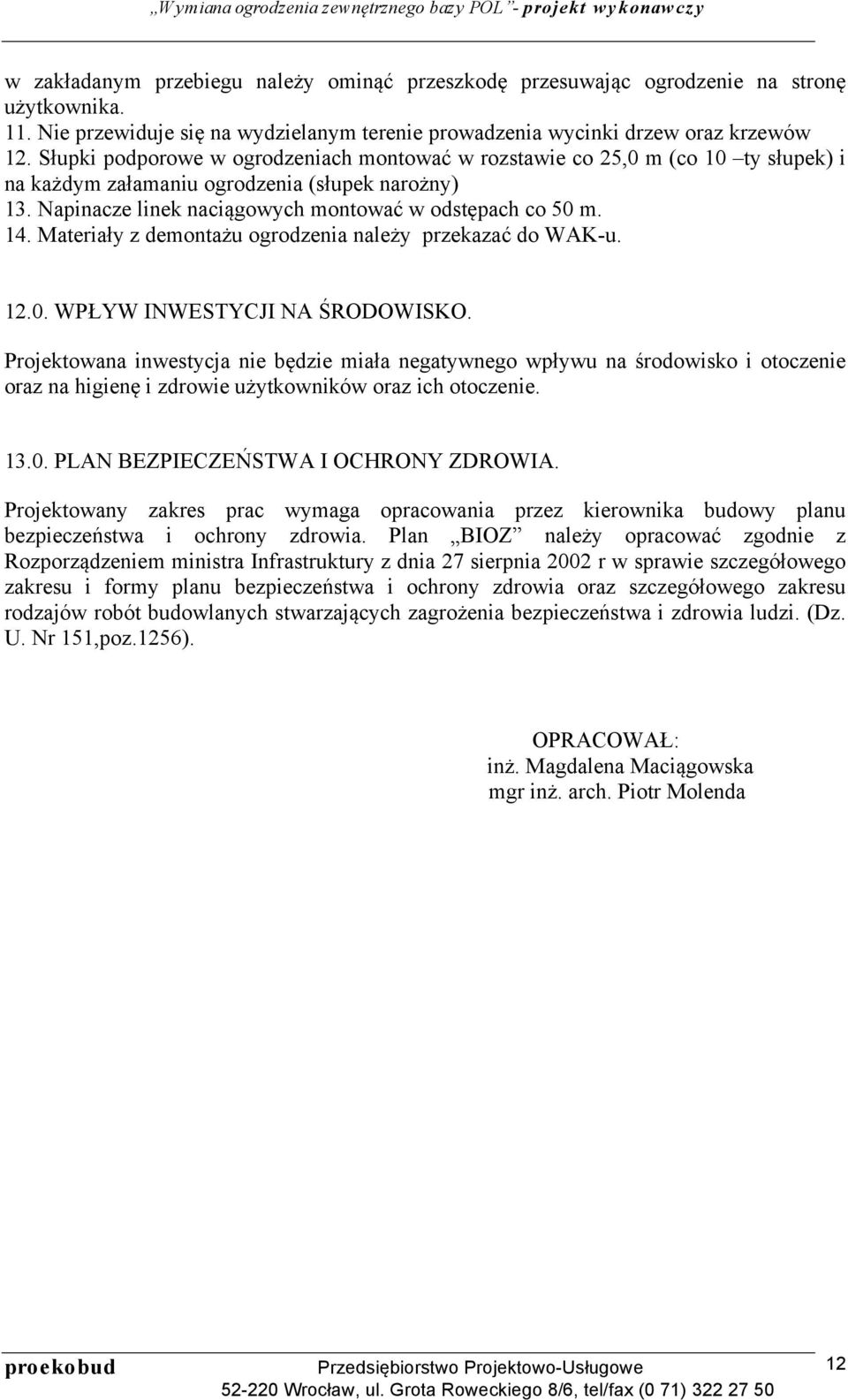 Materiały z demontażu ogrodzenia należy przekazać do WAK-u. 12.0. WPŁYW INWESTYCJI NA ŚRODOWISKO.