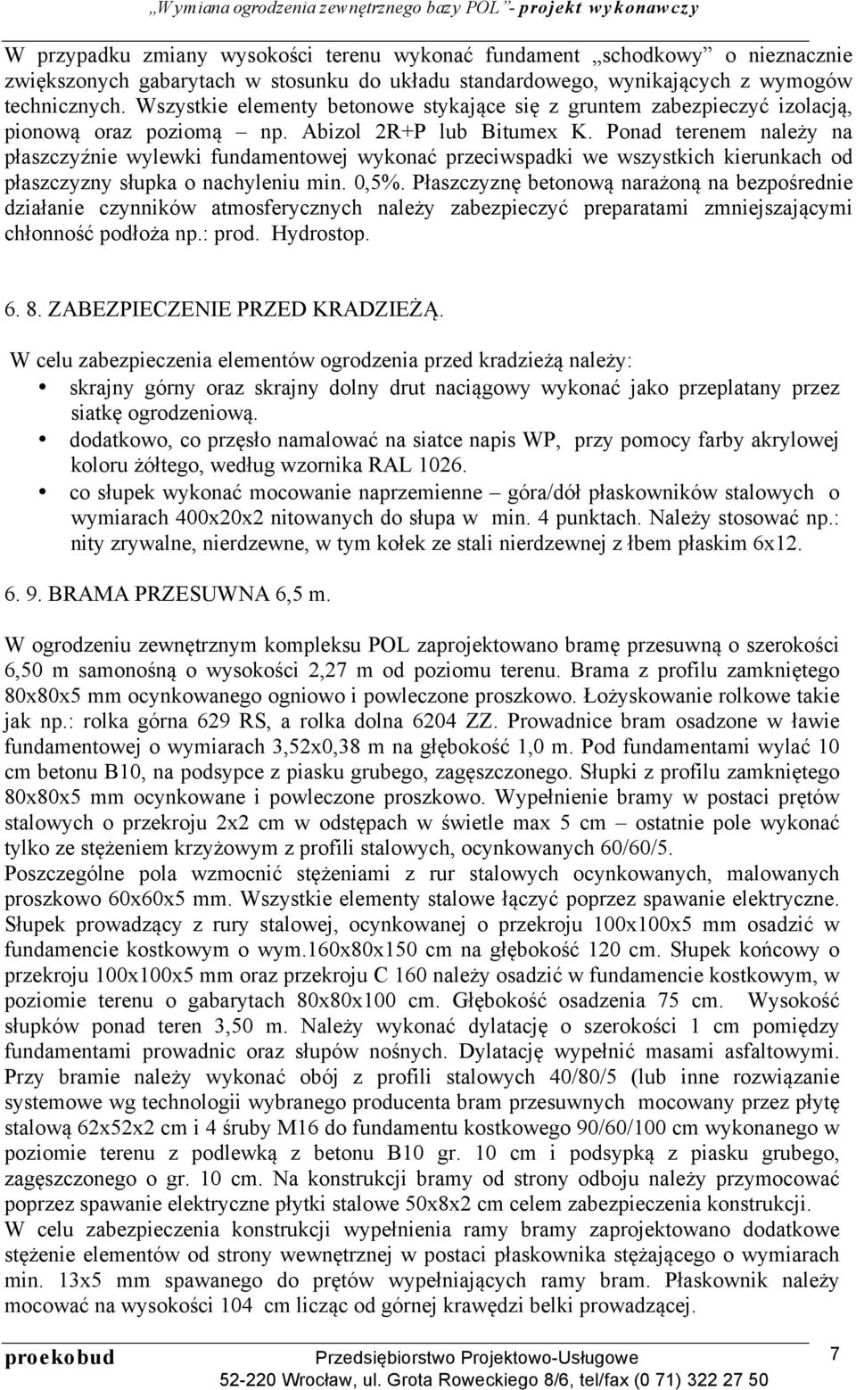 Ponad terenem należy na płaszczyźnie wylewki fundamentowej wykonać przeciwspadki we wszystkich kierunkach od płaszczyzny słupka o nachyleniu min. 0,5%.