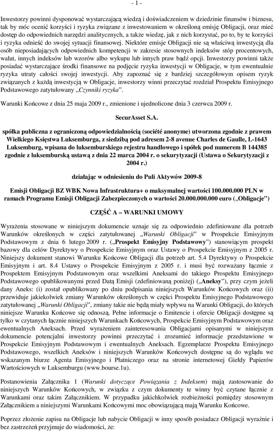 Niektóre emisje Obligacji nie są właściwą inwestycją dla osób nieposiadających odpowiednich kompetencji w zakresie stosownych indeksów stóp procentowych, walut, innych indeksów lub wzorów albo wykupu