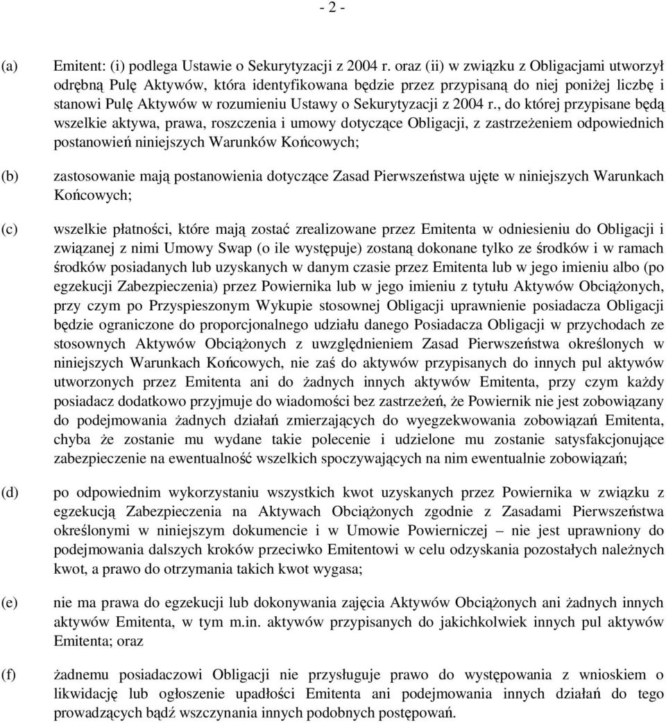 r., do której przypisane będą wszelkie aktywa, prawa, roszczenia i umowy dotyczące Obligacji, z zastrzeżeniem odpowiednich postanowień niniejszych Warunków Końcowych; zastosowanie mają postanowienia