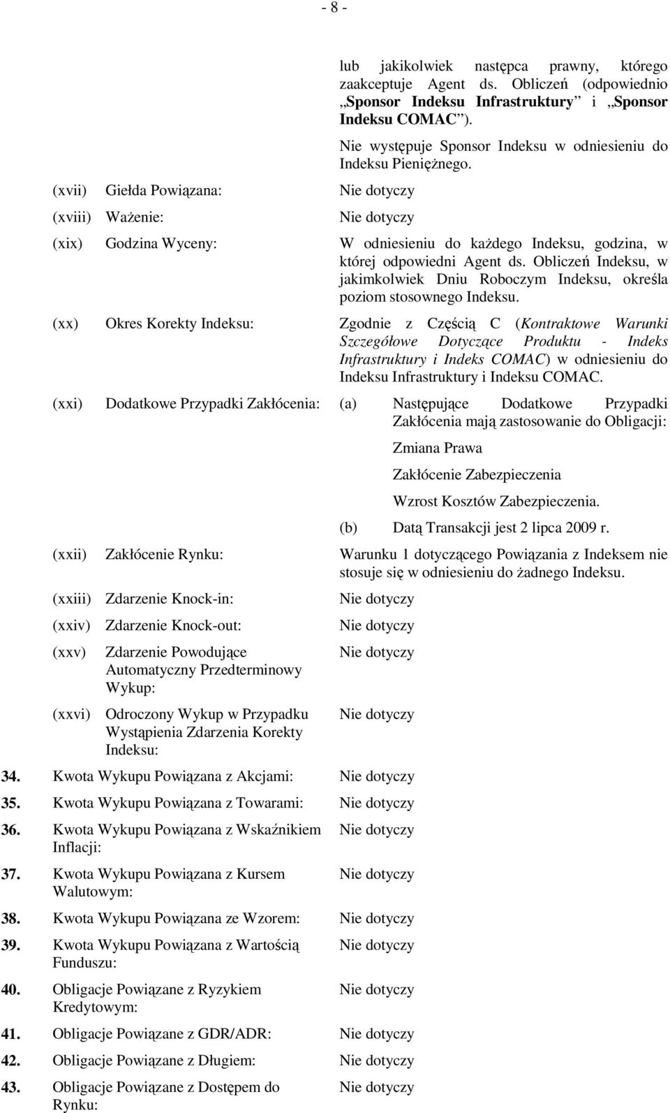 Obliczeń Indeksu, w jakimkolwiek Dniu Roboczym Indeksu, określa poziom stosownego Indeksu.
