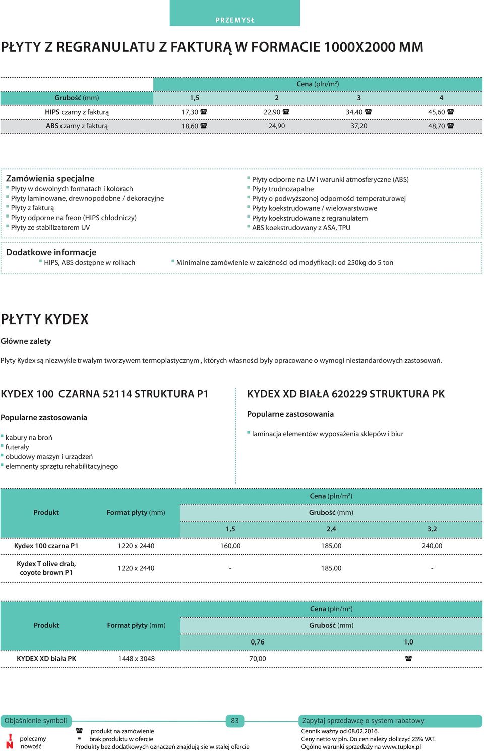 czarny z fakturą ABS czarny z fakturą 18,60 15,20 24,90 20,30 37,2030,40 48,70 40,60 Zamówienia specjalne w dowolnych formatach i kolorach laminowane, drewnopodobne / dekoracyjne Zamówienia z fakturą