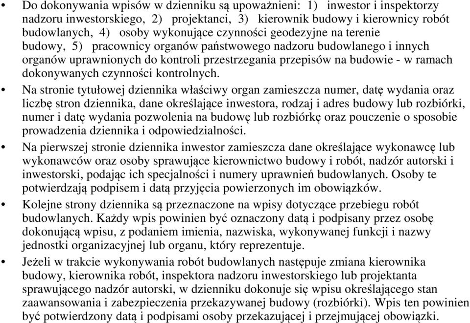 Na strnie tytułwej dziennika właściwy rgan zamieszcza numer, datę wydania raz liczbę strn dziennika, dane kreślające inwestra, rdzaj i adres budwy lub rzbiórki, numer i datę wydania pzwlenia na budwę