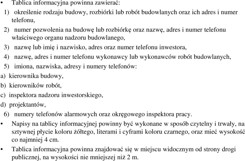 numery telefnów: a) kierwnika budwy, b) kierwników rbót, c) inspektra nadzru inwestrskieg, d) prjektantów, 6) numery telefnów alarmwych raz kręgweg inspektra pracy.