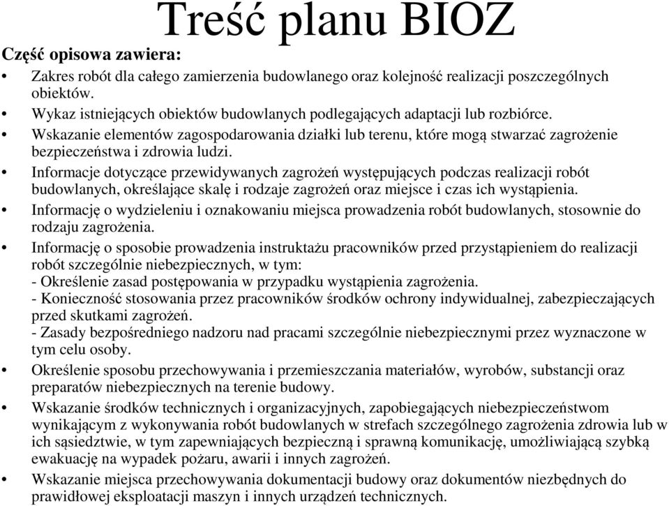 Infrmacje dtyczące przewidywanych zagrżeń występujących pdczas realizacji rbót budwlanych, kreślające skalę i rdzaje zagrżeń raz miejsce i czas ich wystąpienia.