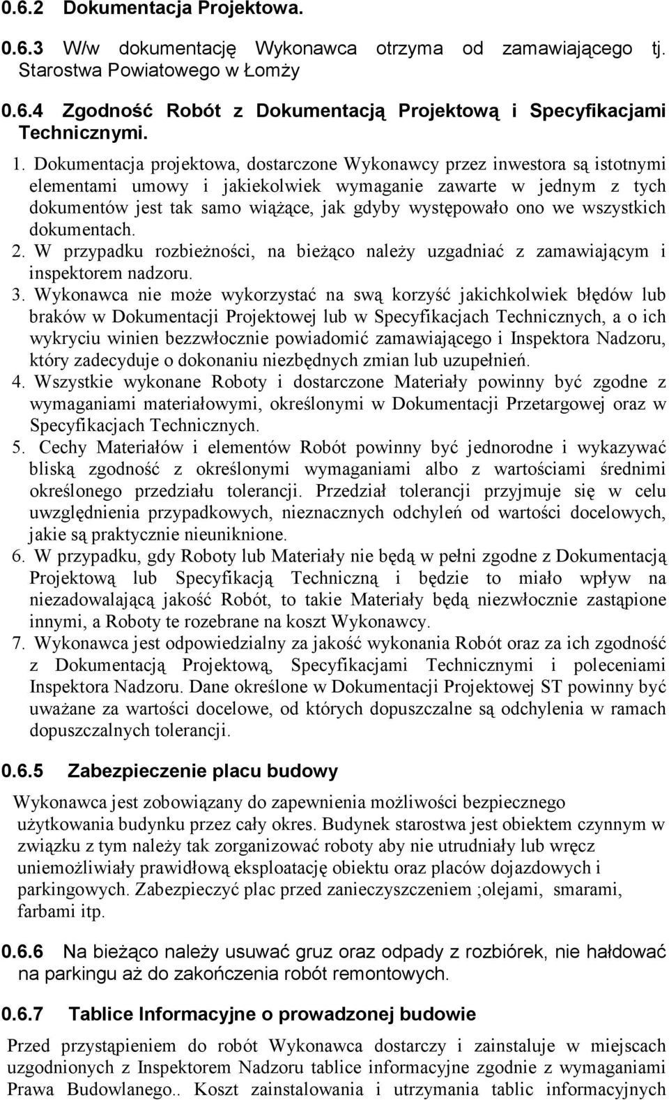 występowało ono we wszystkich dokumentach. 2. W przypadku rozbieŝności, na bieŝąco naleŝy uzgadniać z zamawiającym i inspektorem nadzoru. 3.