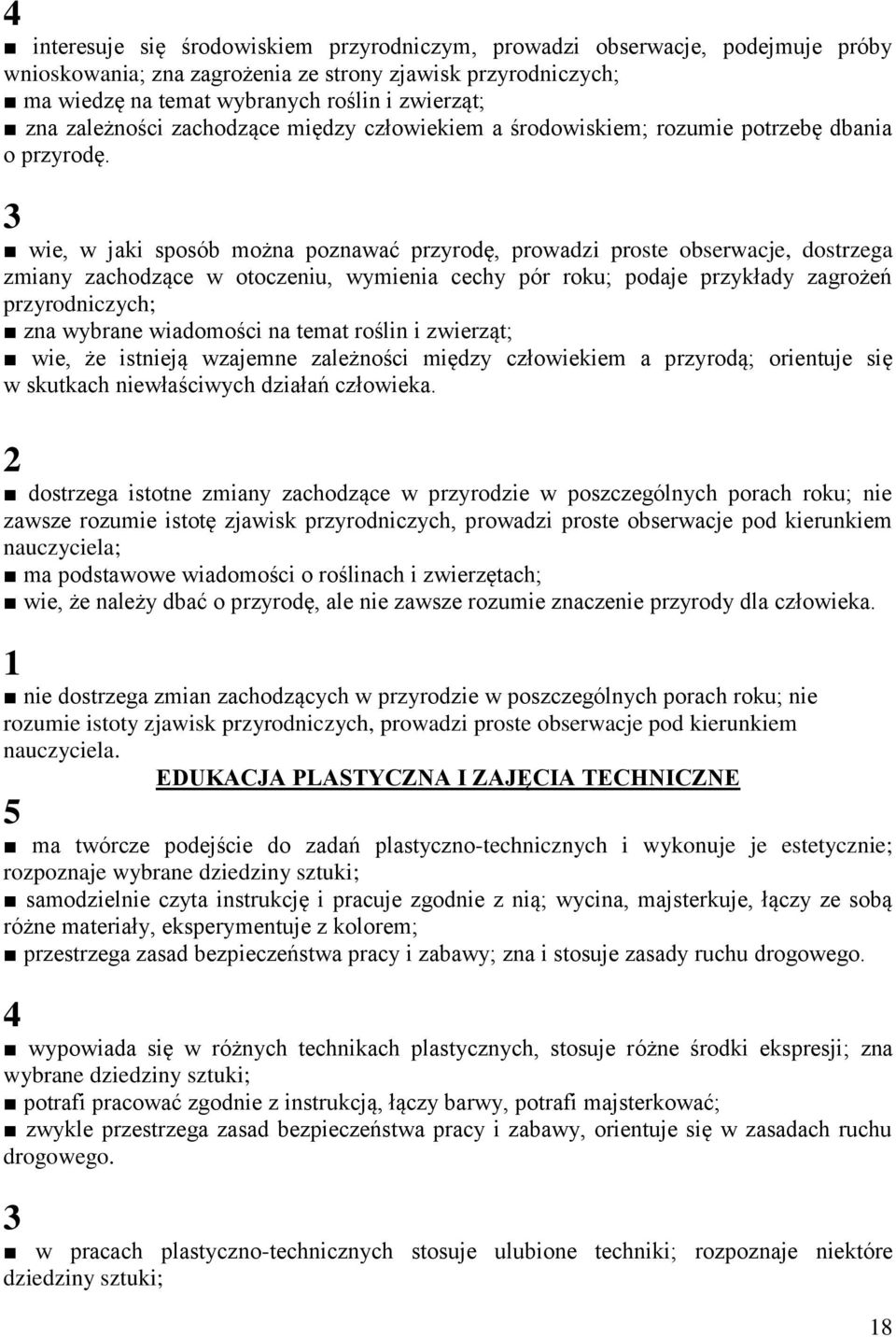 3 wie, w jaki sposób można poznawać przyrodę, prowadzi proste obserwacje, dostrzega zmiany zachodzące w otoczeniu, wymienia cechy pór roku; podaje przykłady zagrożeń przyrodniczych; zna wybrane