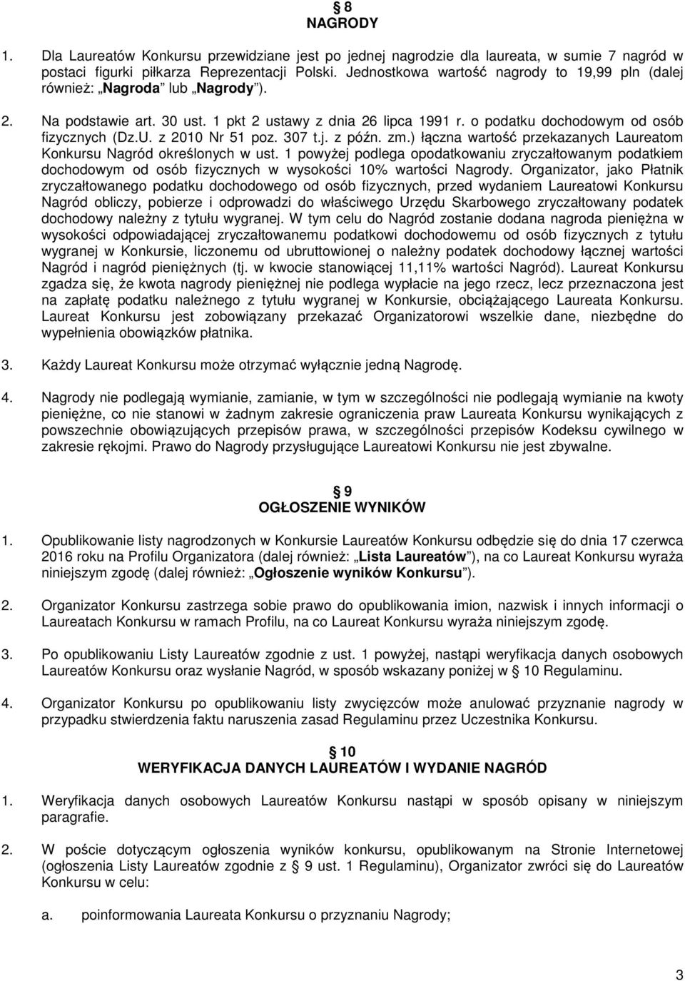 z 2010 Nr 51 poz. 307 t.j. z późn. zm.) łączna wartość przekazanych Laureatom Konkursu Nagród określonych w ust.