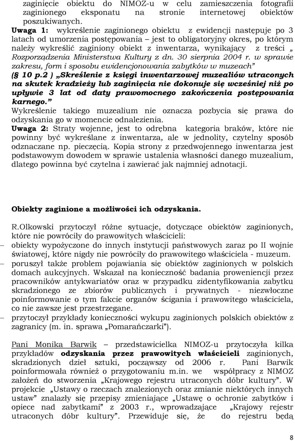 z treści Rozporządzenia Ministerstwa Kultury z dn. 30 sierpnia 2004 r. w sprawie zakresu, form i sposobu ewidencjonowania zabytków w muzeach ( 10 p.