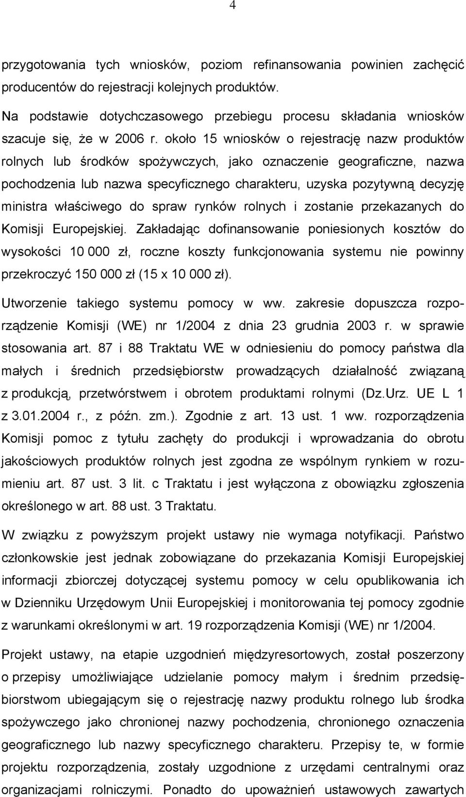 około 15 wniosków o rejestrację nazw produktów rolnych lub środków spożywczych, jako oznaczenie geograficzne, nazwa pochodzenia lub nazwa specyficznego charakteru, uzyska pozytywną decyzję ministra