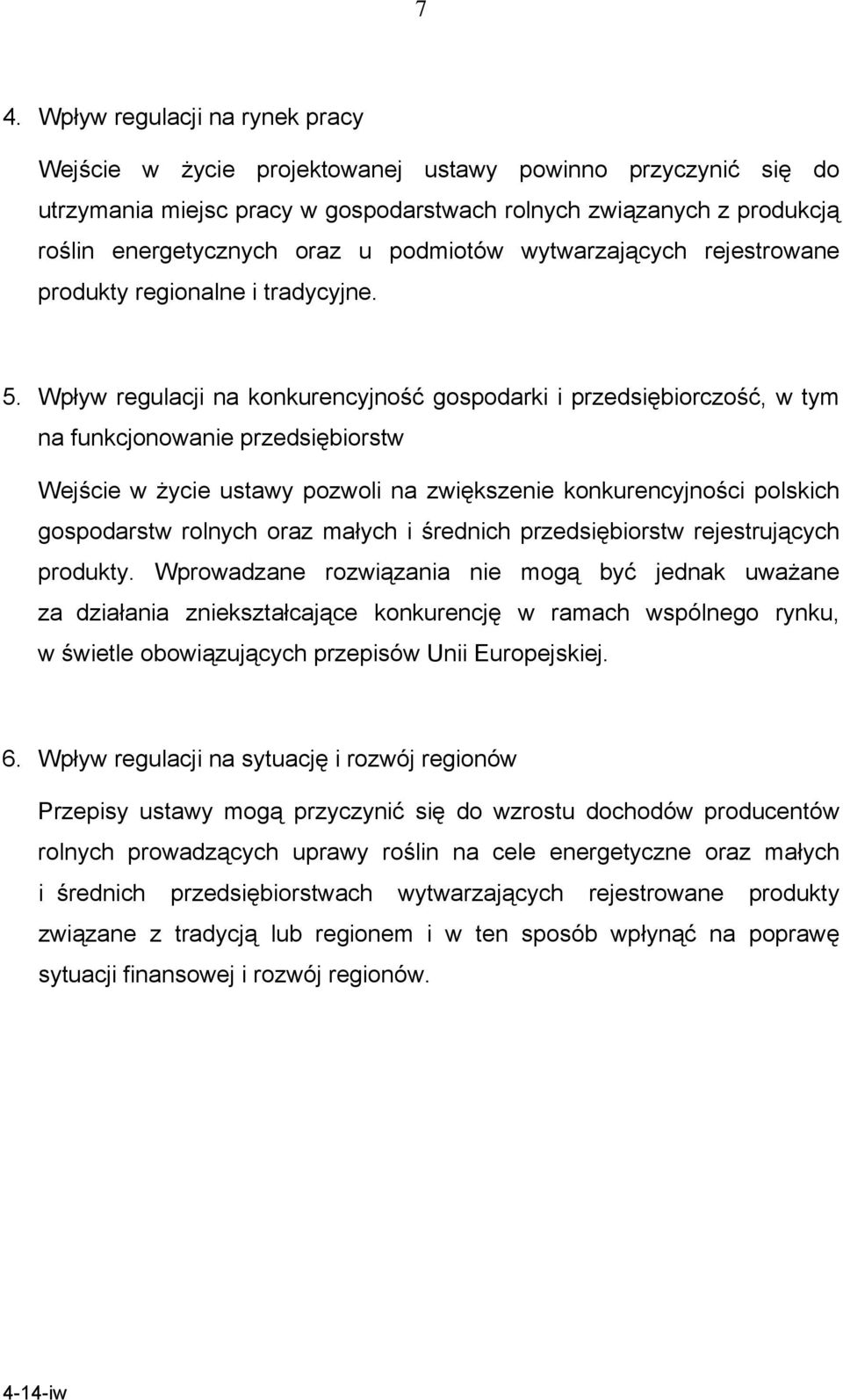 Wpływ regulacji na konkurencyjność gospodarki i przedsiębiorczość, w tym na funkcjonowanie przedsiębiorstw Wejście w życie ustawy pozwoli na zwiększenie konkurencyjności polskich gospodarstw rolnych