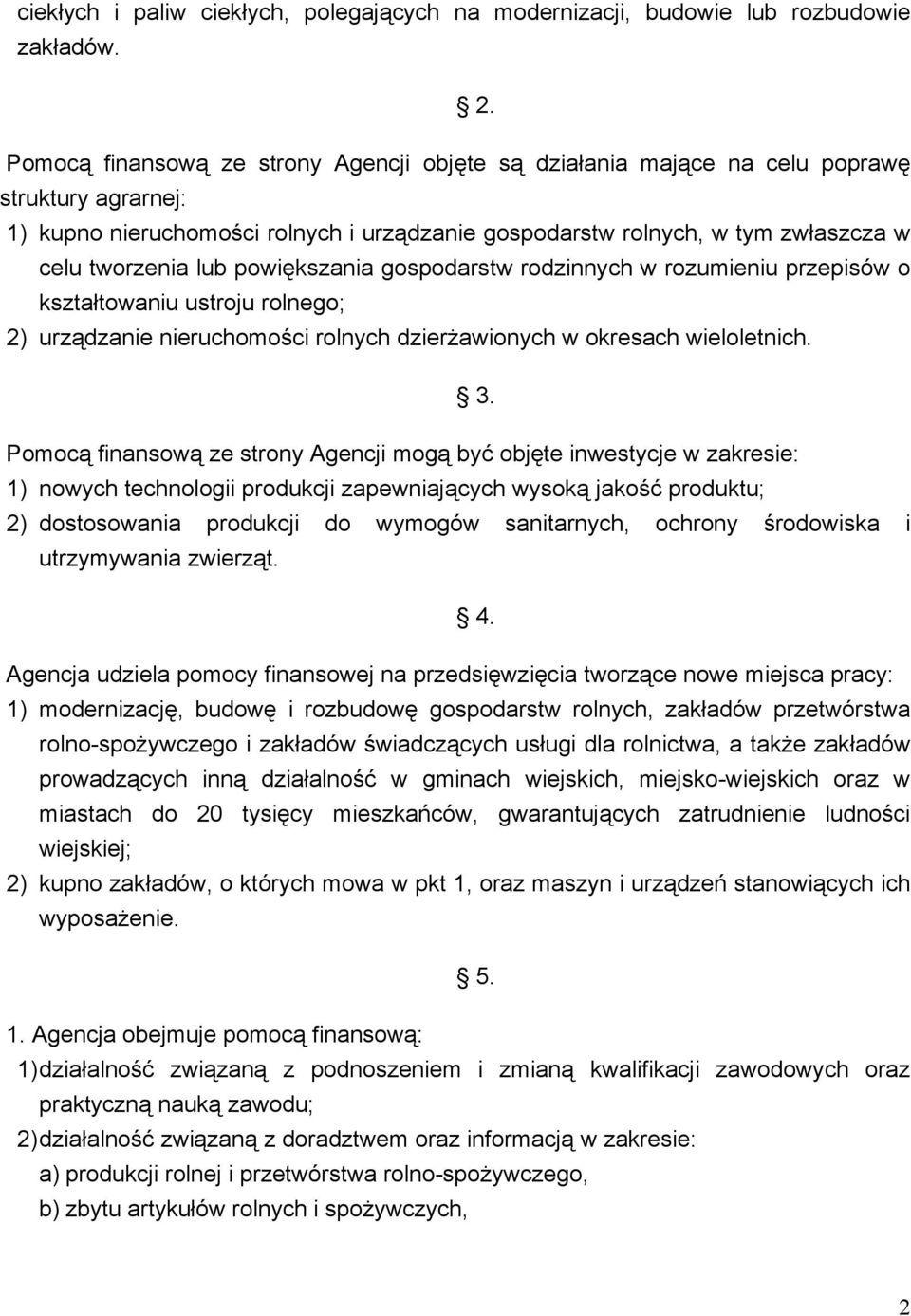 powiększania gospodarstw rodzinnych w rozumieniu przepisów o kształtowaniu ustroju rolnego; 2) urządzanie nieruchomości rolnych dzierżawionych w okresach wieloletnich. 3.